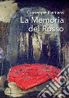 Giuseppe Barilaro. La memoria del rosso. Catalogo della mostra (Roma, 4-17 novembre 2017). Ediz. a colori libro