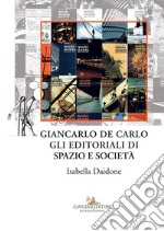 Giancarlo De Carlo. Gli editoriali di spazio e società