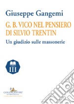 G. B. Vico nel pensiero di Silvio Trentin. Un giudizio sulle massonerie libro