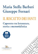 Il riscatto dei fanti. Caporetto tra letteratura, storia e memorialistica libro