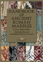 Handbook of ancient roman marbles. Ediz. a colori