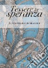 Tessere la speranza. Le vesti celesti in Aracoeli. Ediz. illustrata libro