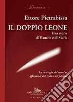 Il doppio leone. Una storia di banche e di mafia