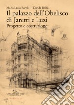 Il palazzo dell'Obelisco di Jaretti e Luzi. Progetto e costruzione. Ediz. illustrata