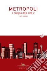 Metropoli. Il disegno delle città. Vol. 2 libro