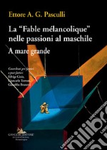 La «Fable mélancolique» nelle passioni al maschile. A mare grande