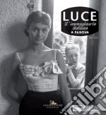 Luce. L'immaginario italiano a Padova. Catalogo della mostra (Padova, 15 giugno-2 settembre 2018). Ediz. illustrata libro