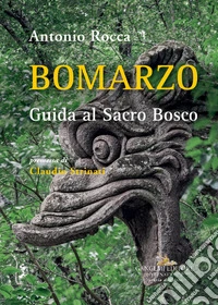 Bomarzo. Guida al Sacro Bosco. Ediz. a colori