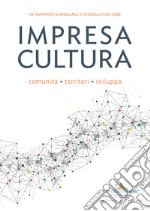 Impresa cultura. Comunità, territori, sviluppo. 14° rapporto annuale Federculture 2018 libro