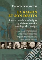 La raison et son destin. Science, questions techniques et problèmes humains dans l'âge électronique libro