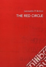 Leonardo D'Amico. The red circle. Catalogo della mostra (Roma, 19 ottobre-5 novembre 2018). Ediz. italiana e inglese