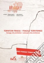 IFAU '18. Territori fragili. Paesaggi_Città_Architetture. Ediz. italiana e inglese