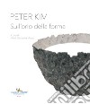 Peter Kim. Sull'orlo della forma. Catalogo della mostra (Roma, 22 giugno-4 novembre 2018). Ediz. italiana e inglese libro