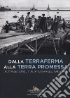 Dalla terraferma alla terra promessa. Aliya Bet dall'Italia a Israele, 1945-1948-From the mainland to the promised land. Aliya Bet from Italy to Israel, 1945-1948. Ediz. illustrata libro