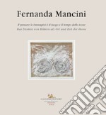 Fernanda Mancini. Il pensare le immagini è il luogo e il tempo delle icone. Ediz. italiana e tedesca libro