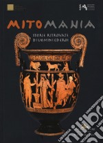 Mitomania. Storie ritrovate di uomini ed eroi. Catalogo della mostra (Taranto, 10 aprile-10 novembre 2019). Ediz. a colori libro