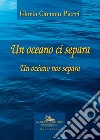 Un oceano ci separa. Testo spagnolo a fronte libro