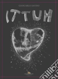 Ittum. Opere di Giancarlo Savino. Ediz. illustrata libro