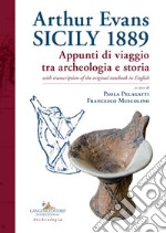 Arthur Evans. Sicily 1889. Appunti di viaggio tra archeologia e storia, with transcription of the original notebook in English libro