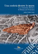 La società dentro le mura. La comunità ebraica di Roma nel Seicento libro