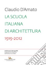 La scuola italiana di architettura 1919-2012. Saggio sui modelli didattici e le loro trasformazioni nell'insegnamento dell'architettura libro