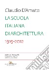 La scuola italiana di architettura 1919-2012. Saggio sui modelli didattici e le loro trasformazioni nell'insegnamento dell'architettura libro