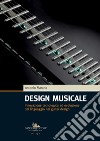 Design musicale. Innovazione tecnologica ed evoluzione del linguaggio nel guitar design libro di Marano Antonio