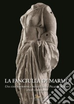 La fanciulla di marmo. Una statua femminile panneggiata a Palazzo Altemps. Studi e restauro libro