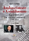 Ambasciatore e gentiluomo... diplomatici in rosse catene (1944-1950) libro