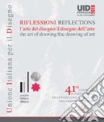 Riflessioni. L'arte del disegno/il disegno dell'arte-Reflections. The art of drawing/ the drawing of art. 41° Convegno internazionale dei docenti delle discipline della rappresentazione (Perugia, 19-20-21 settembre 2019) libro