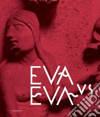 Eva vs Eva. La duplice valenza del femminile nell'immaginario occidentale. Catalogo della mostra (Tivoli, 2 aprile-22 settembre 2019). Ediz. a colori