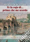 Ve lo vojo dì... Prima che me scordo. Poesie, detti e proverbi romaneschi libro di Moscatelli Angelo