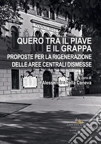Quero tra il Piave e il Grappa. Proposte per la rigenerazione delle aree centrali dismesse
