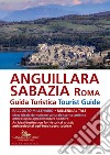 Anguillara Sabazia (Roma). Guida turistica. Racconto millenario. Meta ideale del turismo culturale, storico, artistico, archeologico, agroalimentare, sportivo. Ediz. italiana e inglese libro