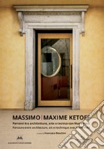 Massimo Ketoff. Percorsi tra architettura, arte e tecnica con Marie Petit. Ediz. italiana e francese libro