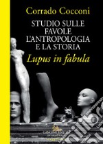 Studio sulle favole. L'antropologia e la storia. Lupus in fabula