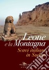 Il leone e la montagna. Scavi italiani in Sudan. Ediz. a colori libro