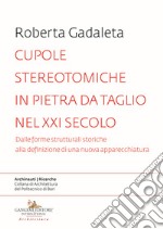 Cupole stereotomiche in pietra da taglio nel XXI secolo. Dalle forme strutturali storiche alla definizione di una nuova apparecchiatura libro