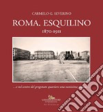 Roma. Esquilino 1870-1911 ...e nel centro del progettato quartiere una vastissima piazza...