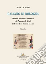 Galvano di Bologna. Tra la «Commedia» dantesca e il «Roman de Troie» di Benoît de Sainte-Maure. Ricerche libro