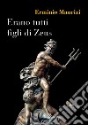 Erano tutti figli di Zeus libro di Maurizi Erminio