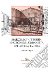 Marcello Vittorini. Ingegnere, urbanista. Dall'uomo alla città. Ediz. illustrata libro