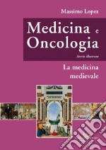 Medicina e oncologia. Storia illustrata. Vol. 3: La medicina medievale libro