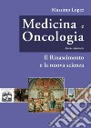 Medicina e oncologia. Storia illustrata. Ediz. a colori. Vol. 4: Il Rinascimento e la nuova scienza libro