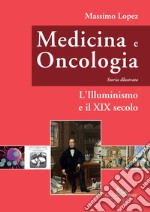 Medicina e oncologia. Storia illustrata. Vol. 5: L' Illuminismo e il XIX secolo libro