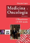 Medicina e oncologia. Storia illustrata. Vol. 5: L' Illuminismo e il XIX secolo libro