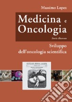 Medicina e oncologia. Storia illustrata. Vol. 6: Sviluppo dell'oncologia scientifica libro