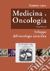 Medicina e oncologia. Storia illustrata. Vol. 6: Sviluppo dell'oncologia scientifica libro
