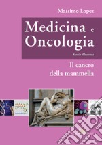 Medicina e oncologia. Storia illustrata. Vol. 8: Il cancro della mammella libro