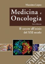 Medicina e oncologia. Storia illustrata. Vol. 11: Il cancro all'inizio del XXI secolo libro